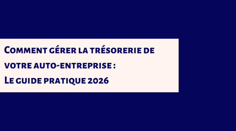 Comment gérer la trésorerie de votre micro-entreprise : Le guide pratique 2026